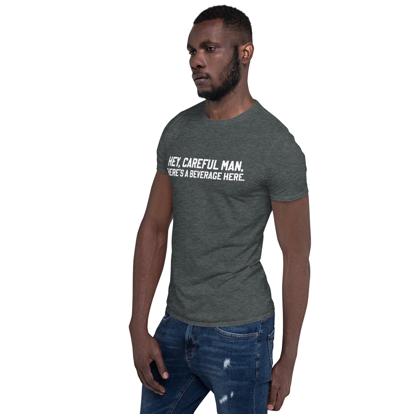 Short-Sleeve Unisex "Hey, careful man, there's a beverage here." T-Shirt