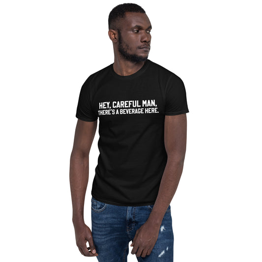 Short-Sleeve Unisex "Hey, careful man, there's a beverage here." T-Shirt