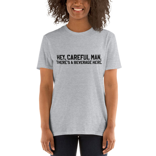 Short-Sleeve Unisex "Hey, careful man, there's a beverage here." T-Shirt