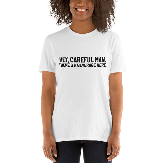 Short-Sleeve Unisex "Hey, careful man, there's a beverage here." T-Shirt